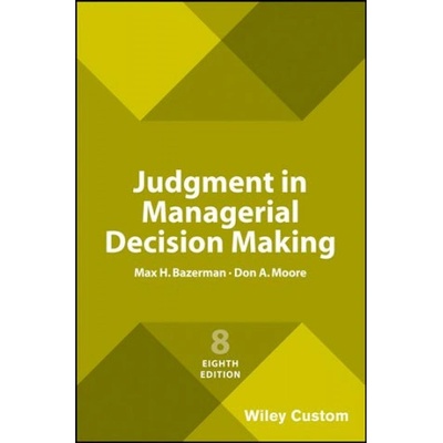 Judgment in Managerial Decision Making | MH Bazerman