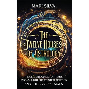 The Twelve Houses of Astrology | Mari Silva