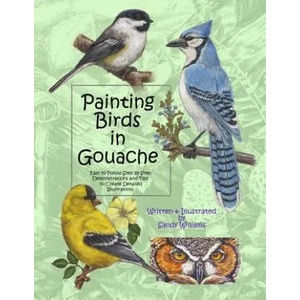 Painting Birds in Gouache: Easy to Follow Step by Step Demonstrations and Tips to Create Detailed Illustrations | Sandy Williams (ISBN: 9781492926696)