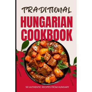 Traditional Hungarian Cookbook | Ava Baker (2024)