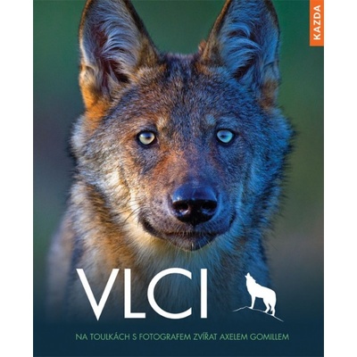 Vlci - Na toulkách s fotografem zvířat Axelem Gomillem