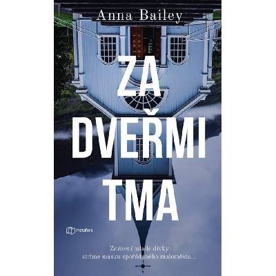 Za dvěřmi tma - Zmizení mladé dívky strhne masku spořádaného maloměsta... - Anna Bailey