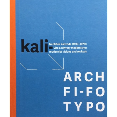 KALI- / ARCH / FI-FO / TYPO. František Kalivoda 1913–1971 | CHATRNÝ, Jindřich a SVOBODOVÁ, Markéta eds..
