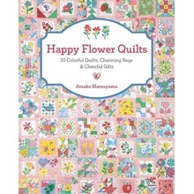 Happy Flower Quilts: 30 Colorful Quilts, Charming Bags and Cheerful Gifts