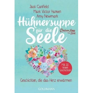 Hühnersuppe für die Seele | Mark Victor Hansen, Amy Newmark, Ulla Rahn-Huber (ISBN: 9783442223039)