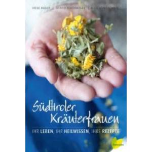 Südtiroler Kräuterfrauen | Astrid Schönweger, Irene Hager von Strobele, Alice Hönigschmid (ISBN: 9783706625364)