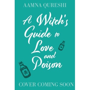 A Witch's Guide to Love and Poison | Aamna Qureshi (ISBN: 9781444978711)