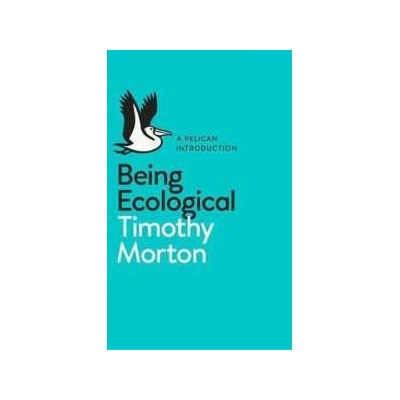 Being Ecological Timothy Morton