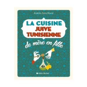 La Cuisine juive tunisienne de mère en fille | Andrée Zana-Murat (ISBN: 9782226322180)