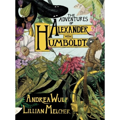 The Adventures of Alexander Von Humboldt - Andrea Wulf, Lillian Melcher (Ilustrátor)