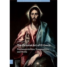 Pictorial Art of El Greco - Transmaterialities, Temporalities, and Media Stoenescu Livia