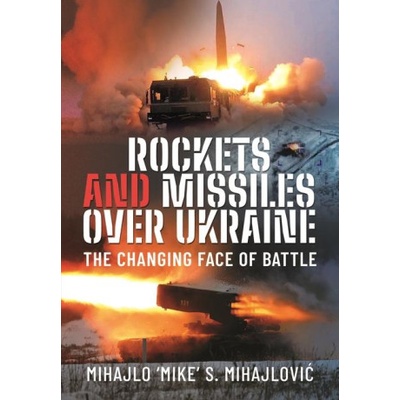 Rockets and Missiles Over Ukraine: The Changing Face of Battle | Mihajlovi, Mihajlo S
