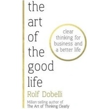 Art of the Good Life - Clear Thinking for Business and a Better Life - from 'one of Europe's finest minds' Matt Ridley Dobelli RolfPaperback