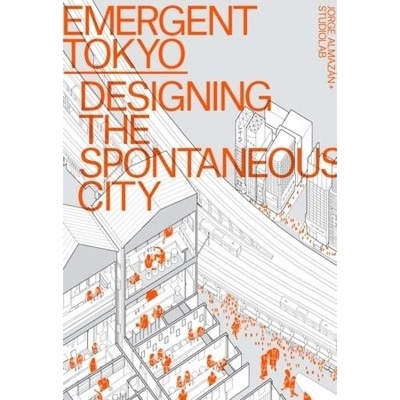 Emergent Tokyo, Designing the Spontaneous City Oro Editions