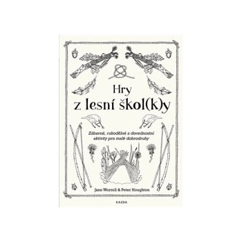 Hry z lesní školky - Zábavné, rukodělné a dovednostní aktivity pro malé dobrodruhy - Worroll Jane