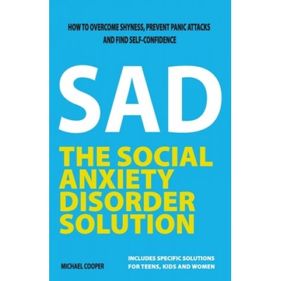 The Social Anxiety Disorder Solution: How to overcome shyness, prevent panic attacks and find self-confidence