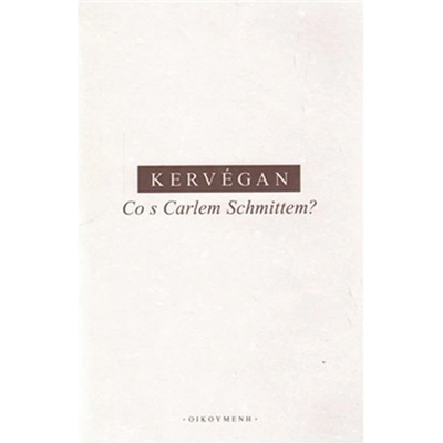 Co s Carlem Schmittem? - J.-F. Kervégan
