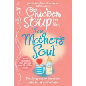 Chicken Soup for the New Mother's Soul | Jack Canfield (ISBN: 9780091923501)