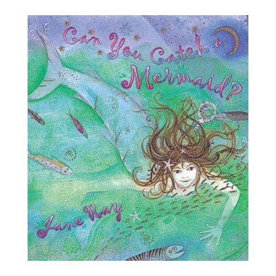 Can You Catch a Mermaid? | Jane Ray