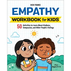 Empathy Workbook for Kids: 50 Activities to Learn about Kindness, Compassion, and Other People's Feelings | Hiedi France (2021)
