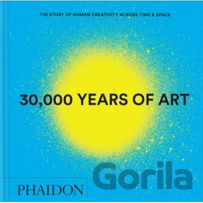 30,000 Years of Art - Phaidon Editors
