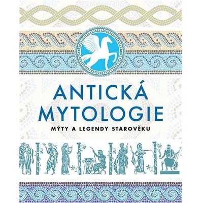 Antická mytologie - Mýty a legendy starověku - kolektiv autorů – Hledejceny.cz