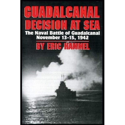 Guadalcanal: Decision at Sea: The Naval Battle of Guadalcanal November 13-15, 1942 | Eric Hammel