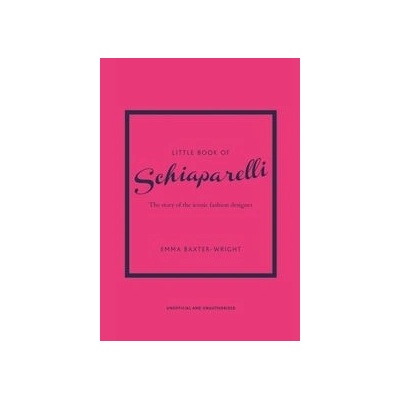 Little Book of Schiaparelli The Story of the Iconic Fashion Designer - Emma Baxter-Wright, Welbeck Publishing Group