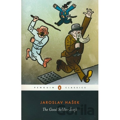 The Good Soldier Svejk: and His Fortunes in the World War - J. Hasek
