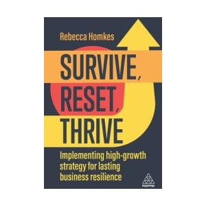 Survive, Reset, Thrive: Implementing High-Growth Strategy for Lasting Business Resilience | Rebecca Homkes (ISBN: 9781398607866)