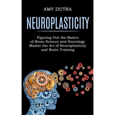 Neuroplasticity Amy Dutra