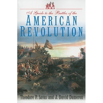 Guide to the Battles of the American Revolution | Theodore P. Savas, J. David Dameron