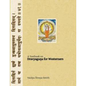 Dravyaguna for Westerners: Ayurvedic Pharmacology for Western Herbs | Vaidya Atreya Smith (ISBN: 9781491098066)