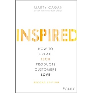 Inspired - How to Create Tech Products Customers Love, 2nd Edition (ISBN: 9781119387503)