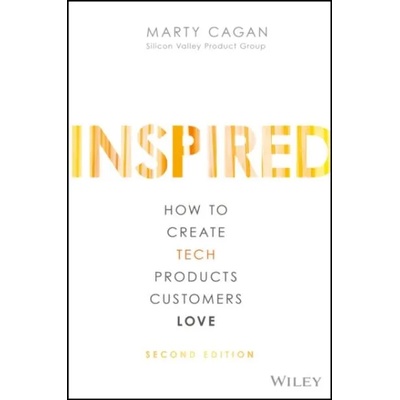 Inspired - How to Create Tech Products Customers Love, 2nd Edition