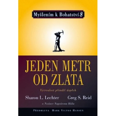 Jeden metr od zlata ve spolupráci s Nadací Napoleona Hilla - Sharon L. Lechter, Greg S. Reid