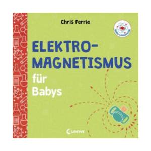 Baby-Universität - Elektromagnetismus für Babys | Chris Ferrie, Christoph Gondrom (ISBN: 9783743205246)