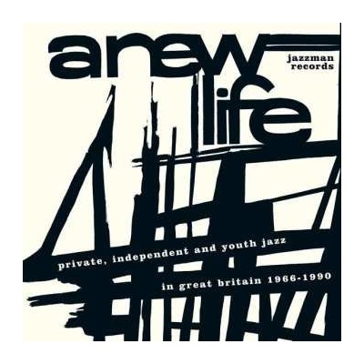 Various: A New Life (Private, Independent And Youth Jazz In Great Britain 1966-1990) CD – Hledejceny.cz