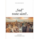 SAD ROSTE SÁM?..