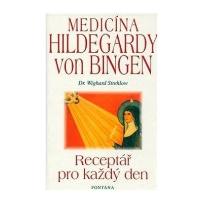 Medicína Hildegardy von Bingen -- Receptář pro každý den - Wighard Strehlow