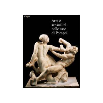 Arte e sensualità nelle case di Pompei. Catalogo della mostra
