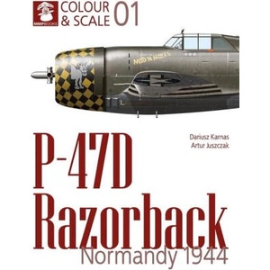 Colour & Scale 01. P-47D Razorback. Normandy 1944 | Dariusz Karnas (ISBN: 9788367227681)