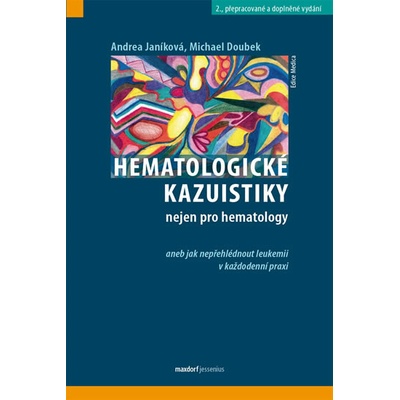 Hematologické kazuistiky nejen pro hematology aneb jak nepřehlédnout leukemii v každodenní praxi, 2., přepracované a doplněné vydání