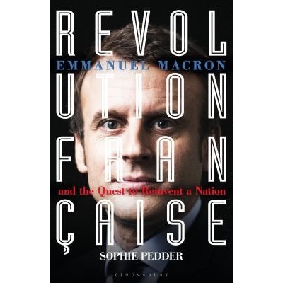 Revolution Francaise - Emmanuel Macron and the quest to reinvent a nation Pedder SophiePaperback