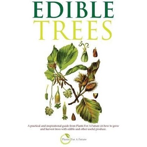 Edible Trees: A Practical and Inspirational Guide from Plants for a Future on How to Grow and Harvest Trees with Edible and Other Us | Plants for a Future (ISBN: 9781493736102)