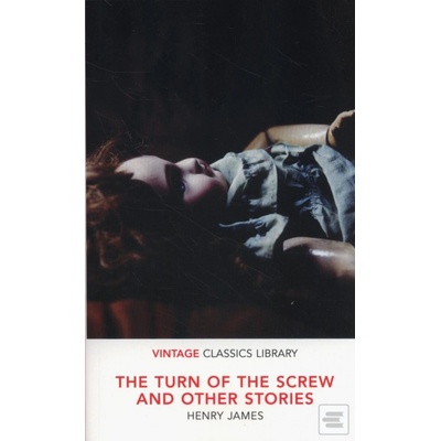 The Turn of the Screw and Other Stories Henry James