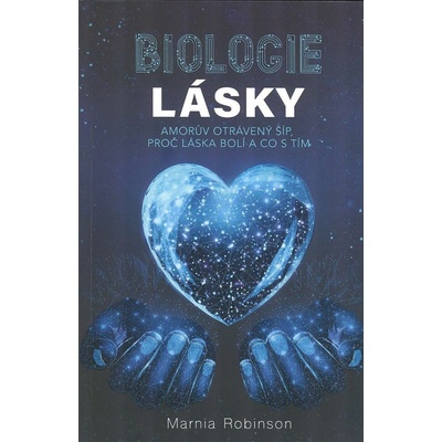 Biologie lásky - Amorův otrávený šíp, proč láska bolí a co s tím - Robinson Marnia