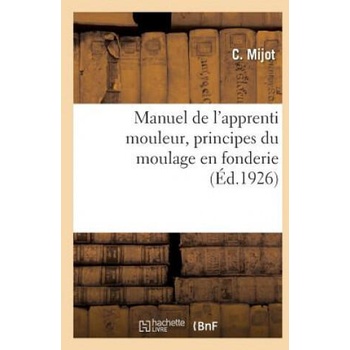 Image 1 of Manuel de l'Apprenti Mouleur, Principes Du Moulage En Fonderie | MIJOT-C