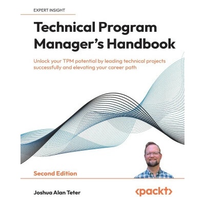 Technical Program Manager's Handbook - Second Edition