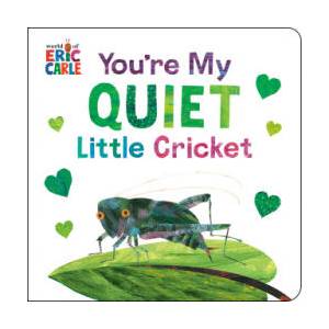You're My Quiet Little Cricket | Eric Carle (ISBN: 9780593890189)